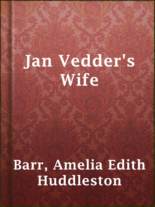 Title details for Jan Vedder's Wife by Amelia Edith Huddleston Barr - Available